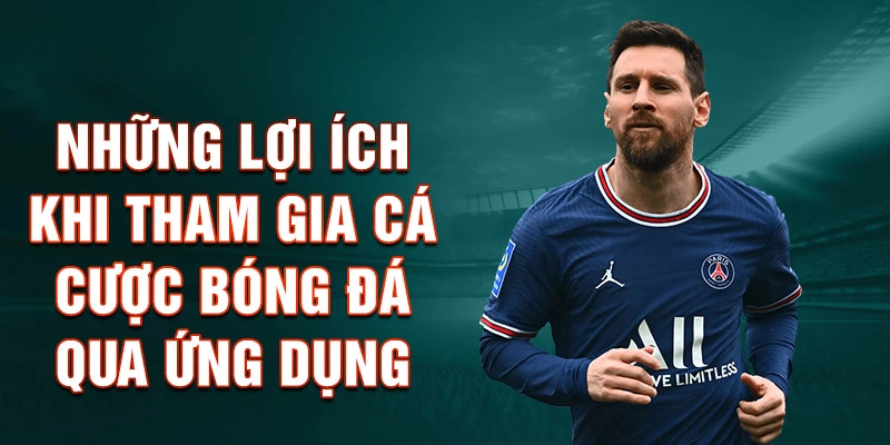 Những lợi ích khi tham gia cá cược bóng đá qua ứng dụng